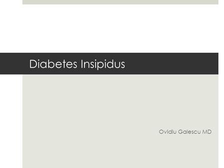 Diabetes Insipidus Ovidiu Galescu MD. Definition  Diabetes insipidus (DI) is an uncommon condition that occurs when the kidneys are unable to conserve.