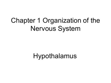 Chapter 1 Organization of the Nervous System Hypothalamus.
