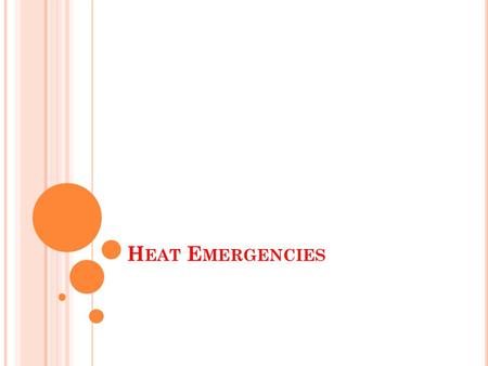 H EAT E MERGENCIES. OBJECTIVES By the end of this lecture, the students would be able to: Describe heatstroke, heat exhaustion, and heat cramps. Determine.