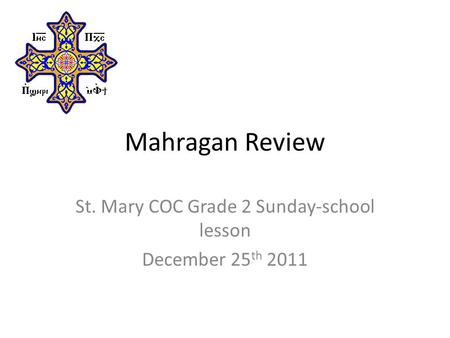 Mahragan Review St. Mary COC Grade 2 Sunday-school lesson December 25 th 2011.