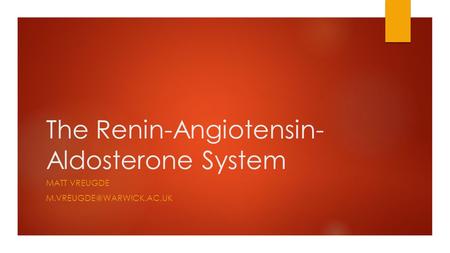 The Renin-Angiotensin- Aldosterone System MATT VREUGDE