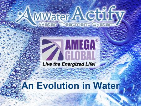 An Evolution in Water. …Your Water Could Do All This? Increase Your Energy and Personal Performance Increase Your Energy and Personal Performance Keep.