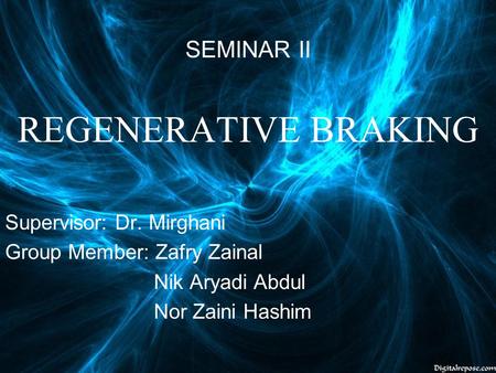 REGENERATIVE BRAKING SEMINAR II Supervisor: Dr. Mirghani