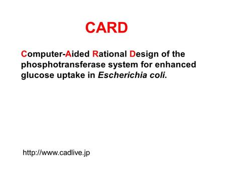 Computer-Aided Rational Design of the phosphotransferase system for enhanced glucose uptake in Escherichia coli.  CARD.