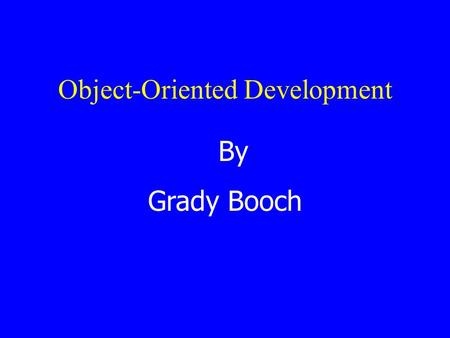 Object-Oriented Development By Grady Booch. Abstract Object-oriented development is a partial- lifecycle software development method which the decomposition.