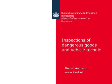 Inspections of dangerous goods and vehicle technic Harold Augustin www.ilent.nl.