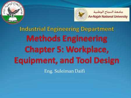 Eng. Suleiman Daifi. KEY POINTS Fit the workplace to the operator. Provide adjustability. Maintain neutral postures (joints in midrange). Minimize repetitions.