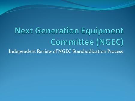 Independent Review of NGEC Standardization Process.