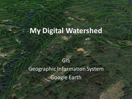 My Digital Watershed GIS Geographic Information System Google Earth.