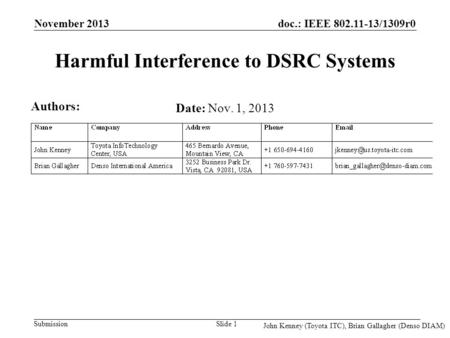 Doc.: IEEE 802.11-13/1309r0 Submission Harmful Interference to DSRC Systems Date: Nov. 1, 2013 November 2013 Slide 1 Authors: John Kenney (Toyota ITC),