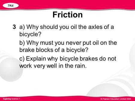 Friction 3 a) Why should you oil the axles of a bicycle?