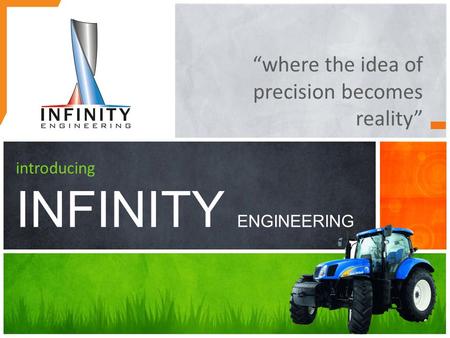 “where the idea of precision becomes reality” introducing INFINITY ENGINEERING.