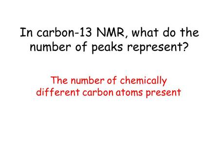 In carbon-13 NMR, what do the number of peaks represent?