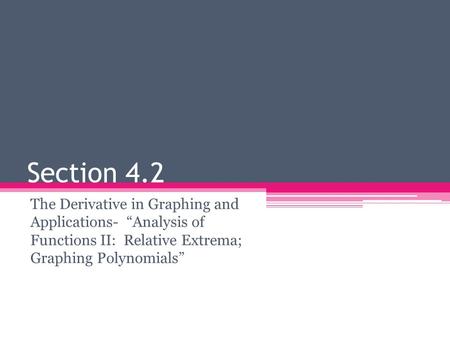 Section 4.2 The Derivative in Graphing and Applications- “Analysis of Functions II: Relative Extrema; Graphing Polynomials”