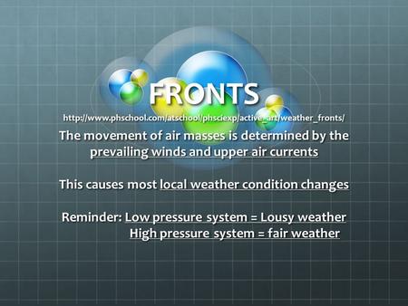 FRONTS http://www. phschool The movement of air masses is determined by the prevailing winds and upper air currents   This causes most local weather condition.