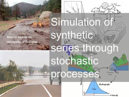 1 Alberto Montanari University of Bologna Simulation of synthetic series through stochastic processes.