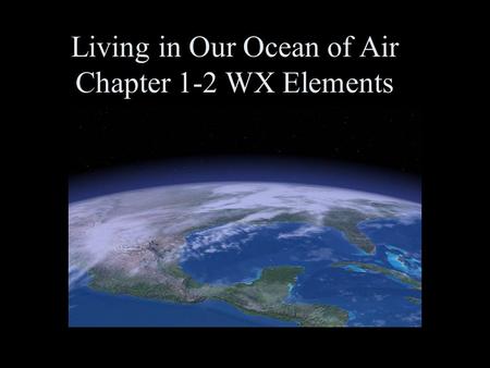Living in Our Ocean of Air Chapter 1-2 WX Elements