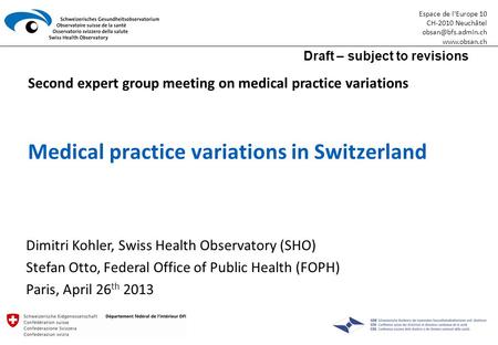 Espace de l‘Europe 10 CH-2010 Neuchâtel  Medical practice variations in Switzerland Dimitri Kohler, Swiss Health Observatory.