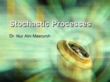 Stochastic Processes Dr. Nur Aini Masruroh. Stochastic process X(t) is the state of the process (measurable characteristic of interest) at time t the.