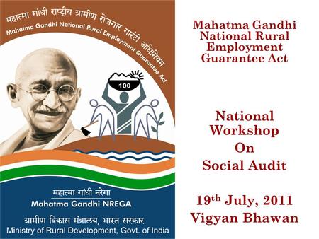 Mahatma Gandhi National Rural Employment Guarantee Act National Workshop On Social Audit 19 th July, 2011 Vigyan Bhawan.
