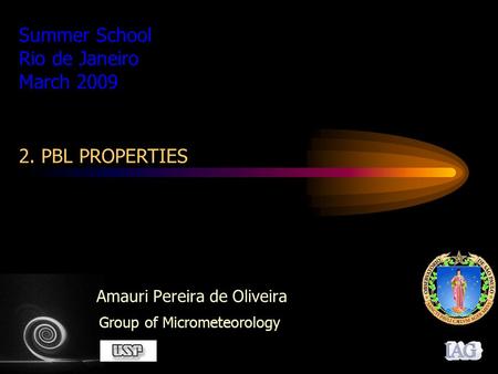 Amauri Pereira de Oliveira Group of Micrometeorology Summer School Rio de Janeiro March 2009 2. PBL PROPERTIES.