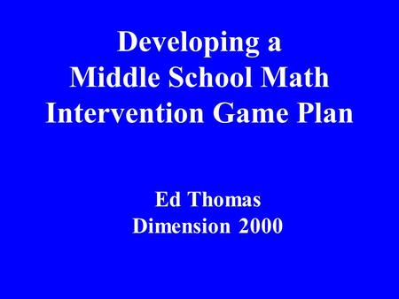 Developing a Middle School Math Intervention Game Plan Ed Thomas Dimension 2000.