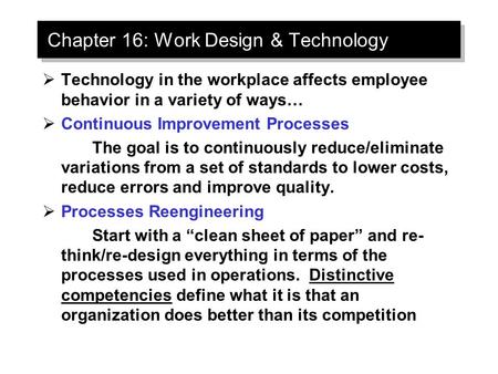 Chapter 16: Work Design & Technology  Technology in the workplace affects employee behavior in a variety of ways…  Continuous Improvement Processes The.