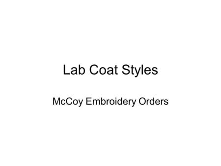 Lab Coat Styles McCoy Embroidery Orders. Mens Lab Coat STYLE #15112 Price: $20.25 Sizes XS-5X Product Description 38 Length Hand Access Slits One-Piece.
