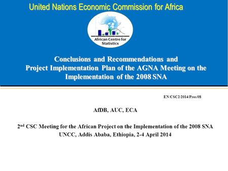 African Centre for Statistics United Nations Economic Commission for Africa Conclusions and Recommendations and Project Implementation Plan of the AGNA.