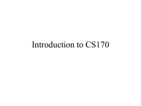 Introduction to CS170. CS170 has multiple sections Each section has its own class websites URLs for different sections: Section 000: