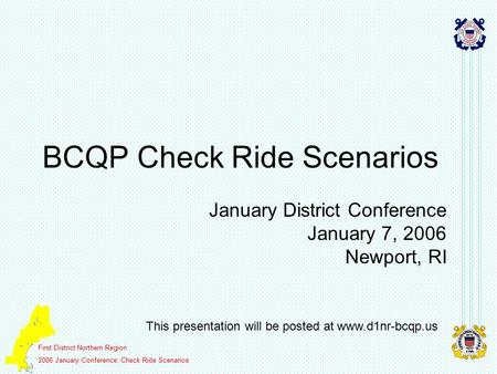 First District Northern Region 2006 January Conference: Check Ride Scenarios BCQP Check Ride Scenarios January District Conference January 7, 2006 Newport,