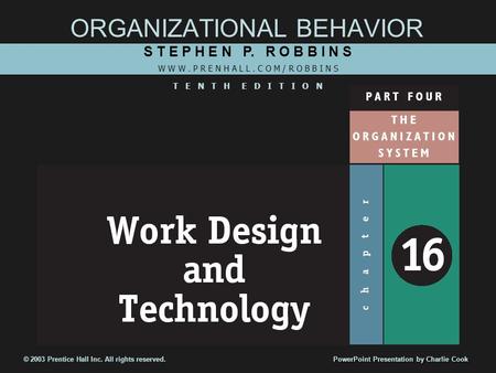 ORGANIZATIONAL BEHAVIOR S T E P H E N P. R O B B I N S W W W. P R E N H A L L. C O M / R O B B I N S T E N T H E D I T I O N © 2003 Prentice Hall Inc.