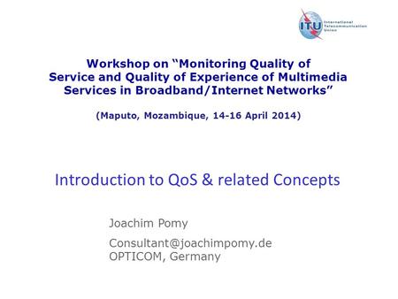 Version : 11 December 2008 Workshop on “Monitoring Quality of Service and Quality of Experience of Multimedia Services in Broadband/Internet Networks”