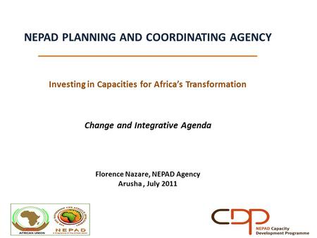 NEPAD PLANNING AND COORDINATING AGENCY _____________________________________ Investing in Capacities for Africa’s Transformation Change and Integrative.