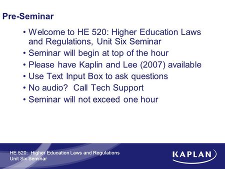 HE 520: Higher Education Laws and Regulations Unit Six Seminar Pre-Seminar Welcome to HE 520: Higher Education Laws and Regulations, Unit Six Seminar Seminar.