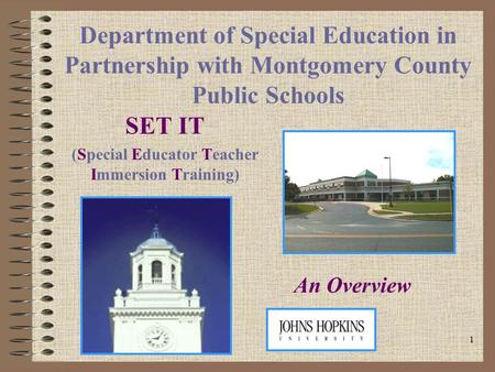 1 Department of Special Education in Partnership with Montgomery County Public Schools SET IT (Special Educator Teacher Immersion Training) An Overview.