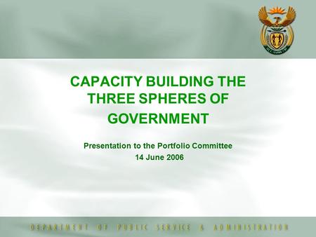 CAPACITY BUILDING THE THREE SPHERES OF GOVERNMENT Presentation to the Portfolio Committee 14 June 2006.