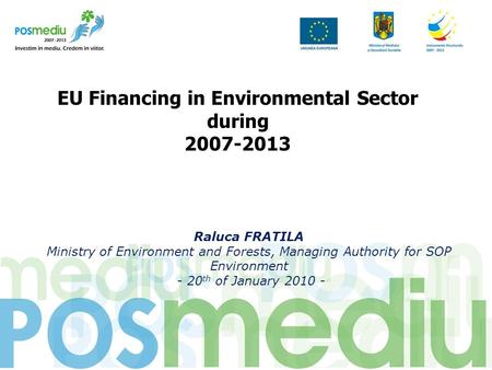Titlul proiectului subtitlu EU Financing in Environmental Sector during 2007-2013 Raluca FRATILA Ministry of Environment and Forests, Managing Authority.