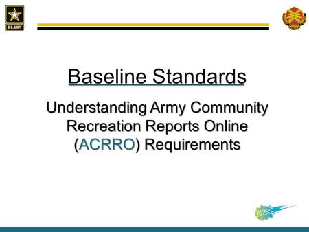 Baseline Standards Understanding Army Community Recreation Reports Online (ACRRO) Requirements.