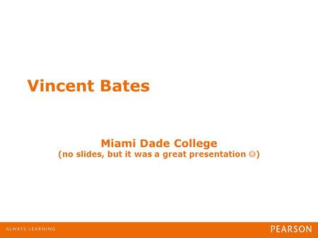Miami Dade College (no slides, but it was a great presentation )