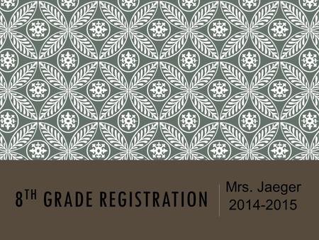 8 TH GRADE REGISTRATION Mrs. Jaeger 2014-2015. ARE YOU READY FOR THE PLANNING OF YOUR 8 TH GRADE YEAR??? Today you will receive your gold card. You are.