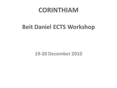 CORINTHIAM Beit Daniel ECTS Workshop 19-20 December 2010.
