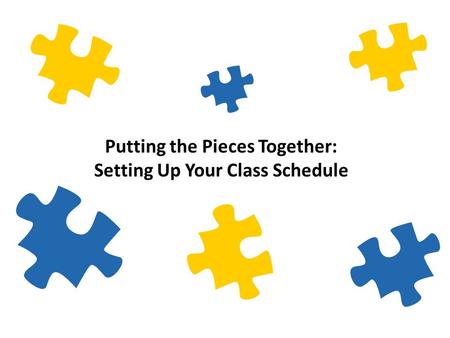 Putting the Pieces Together: Setting Up Your Class Schedule.