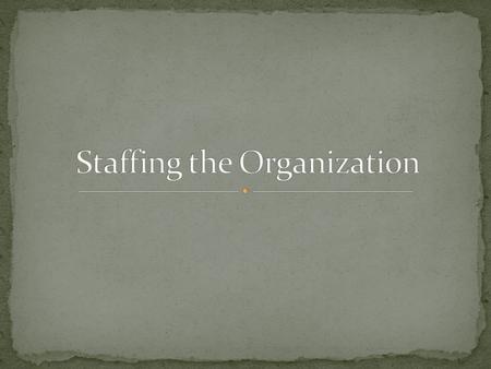 STAFFING maybe defined as the management of function that determines human resource needs, recruits, selects, trains, and develops human resource for.