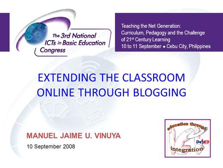 EXTENDING THE CLASSROOM ONLINE THROUGH BLOGGING Teaching the Net Generation: Curriculum, Pedagogy and the Challenge of 21 st Century Learning 10 to 11.