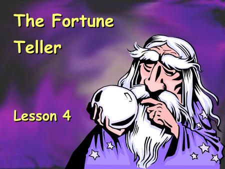 The Fortune Teller Lesson 4 The Fortune Teller Lesson 4.