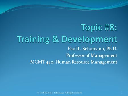 Paul L. Schumann, Ph.D. Professor of Management MGMT 440: Human Resource Management 1© 2008 by Paul L. Schumann. All rights reserved.