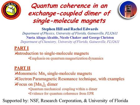 Quantum coherence in an exchange-coupled dimer of single-molecule magnets Supported by: NSF, Research Corporation, & University of Florida PART I  Introduction.