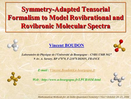 Mathematical Methods for Ab Initio Quantum Chemistry Nice October 20–21, 2006 Symmetry-Adapted Tensorial Formalism to Model Rovibrational and Rovibronic.