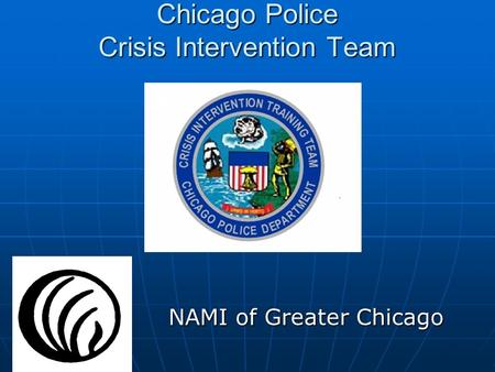 Chicago Police Crisis Intervention Team NAMI of Greater Chicago NAMI of Greater Chicago.